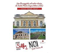 Selfie di noi. Guida turistica. Ediz. italiana, francese, inglese e spagnola. ISISS «Amaldi Nevio». Una passeggiata nel centro storico di Santa Maria Capua Vetere (CE) (Vol. 5)
