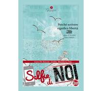 Selfie di noi. Perché scrivere significa libertà. Vol. 20: Perché scrivere significa libertà. Liceo classico «De Sanctis-Galilei» di Manduria (Taranto).