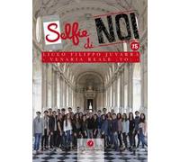 Selfie di noi. Vol. 15: Liceo F. Juvarra Venaria Reale Torino