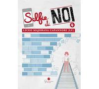 Selfie di noi. Vol. 4: Liceo «Ettore Majorana» Capannori (Lucca)