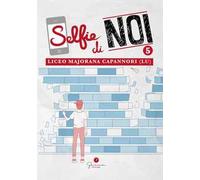 Selfie di noi. Vol. 5: Liceo «Ettore Majorana» Capannori (Lucca)