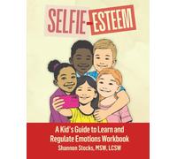 SELFIE-ESTEEM: A Kid’s Guide to Learn and Regulate Emotions Workbook
