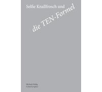 Selfie Knallfrosch und die TEN-Formel: Quantitative Bewertung von Netzwerkaktivitäten für den Mittelstand. Die TEN-Formel als betriebswirtschaftliches Modell von Selfie und Michael erklärt