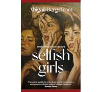 Selfish Girls: The dark and gripping novel of family dynamics and toxic sisterhood from the much-acclaimed author of WHAT A SHAME