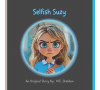 Selfish Suzy: A Fun to Read Story about a Selfish Girl that Learns a Simple Life Lesson