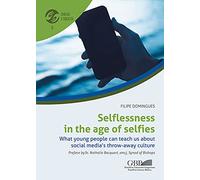 Selflessness in the age of selfies. What young people can teach us about social media's throw-away culture