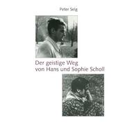 Selg, P: Der geistige Weg von Hans und Sophie Scholl