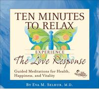 Selhub, Eva M.D. - Ten Minutes To Relax: The Love Response