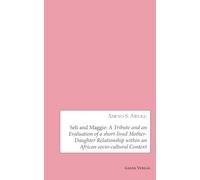 Seli and Maggie: A Tribute and an Evaluation of a short-lived Mother-Daughter Relationship within an African socio-cultural Context