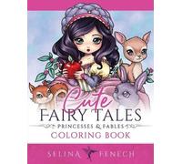 Selina Fenech Cute Fairy Tales, Princesses, and Fables Coloring Book (Tascabile)