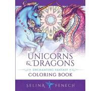 Selina Fenech Unicorns and Dragons - Enchanting Fantasy Coloring Boo (Tascabile)