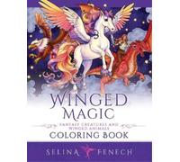 Selina Fenech Winged Magic - Fantasy Creatures and Winged Animals Co (Tascabile)
