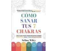 Selina Wiley Cómo Sanar Tus 7 Chakras (Tascabile)