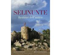 Selinunte. Restauri dell'antico. Ediz. a colori