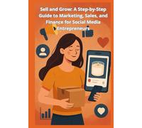 Sell and Grow: A Step-by-Step Guide to Marketing, Sales, and Finance for Social Media Entrepreneurs
