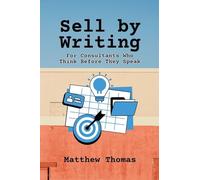 Sell by Writing: For Consultants Who Think Before They Speak