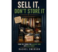 Sell It, Don’t Store It: Turn the Things You Already Own Into Real Money