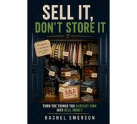 Sell It, Don’t Store It: Turn the Things You Already Own Into Real Money