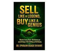 SELL LIKE A LEGEND, BUY LIKE A GENIUS: Master Every Deal - The Science and Psychology of Out-Selling and Out-Buying