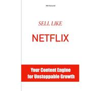 SELL LIKE NETFLIX: Your Content Engine for Unstoppable Growth