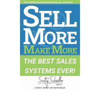 SELL MORE MAKE MORE: The Best Sales Systems Ever: 2 - Schindler Scotty