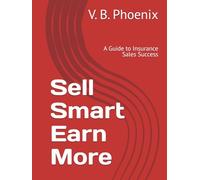 Sell Smart Earn More: A Guide to Insurance Sales Success