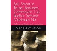 Sell Smart in Texas: Reduced Commission, Full Realtor Service, Maximum Net: Full-Service Results, Less Commission