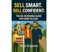Sell Smart. Sell Confident.: The No-Nonsense Guide for Home Sellers