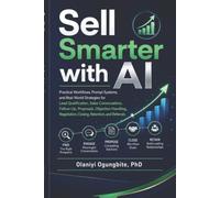 Sell Smarter with AI: Practical Workflows, Prompt Systems, and Real-World Strategies for Lead Qualification, Sales Conversations, Fol