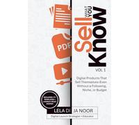 SELL WHAT YOU KNOW: Digital Products That Sell Themselves - Even Without A Following, Niche, or Budget: A No Fluff Guide to Passive Income, Online ... for Beginners, Creators, and Coaches |6 x 9