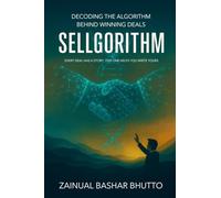 SELLGORITHM: Every Deal Has a Story. This One Helps You Write Yours; Decoding the Algorithm Behind Winning Deals