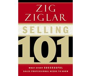 Selling 101: What Every Successful Sales Professional Needs to Know