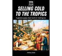Selling Cold to the Tropics: A Global Supply Chain Built on Melting Ice