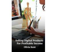 Selling Digital Products For Profitable Income: A step-by-step guide to creating, pricing, and selling digital products for lasting income and freedom.