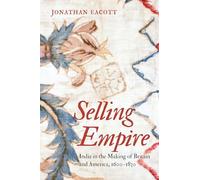 Selling Empire: India in the Making of Britain and America 1600-1830