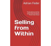 Selling from Within: The ECC Method to Sell More in B2B Without Burning Out: Energy, Clarity and Criteria to Perform Under Pressure