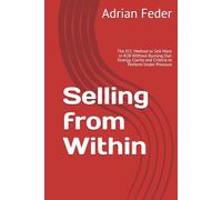 Selling from Within: The ECC Method to Sell More in B2B Without Burning Out: Energy, Clarity and Criteria to Perform Under Pressure
