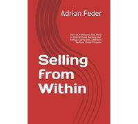 Selling from Within: The ECC Method to Sell More in B2B Without Burning Out: Energy, Clarity and Criteria to Perform Under Pressure