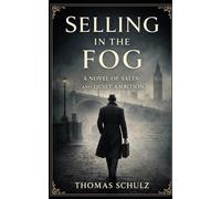 Selling in the Fog: A Novel of Sales and Quiet Ambition