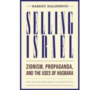 Selling Israel: Zionism, Propaganda, and the Uses of Hasbara: Volume 3