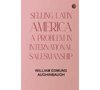 Selling Latin America: A Problem in International Salesmanship