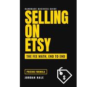 Selling on Etsy: The Fee Math, Pricing Formula, and Saturated Categories Nobody Warns You About, for Handmade and Digital Sellers, With Shipping, Taxes, and Your Real Hourly Rate