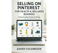 SELLING ON PINTEREST FOR HEALTH & WELLNESS BUSINESS: A Step-by-Step Guide To Selling