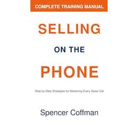 Selling On The Phone: Complete Training Manual