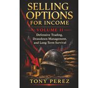 Selling Options for Income - Volume 2: Defensive Trading, Drawdown Management, and Long-Term Survival