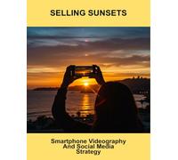 Selling Sunsets: Smartphone Videography And Social Media Strategy