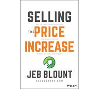 Selling the Price Increase: The Ultimate B2B Field Guide for Raising Prices Without Losing Customers