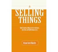 Selling Things: [Annotated] Timeless Secrets of Persuasive Selling and Prosperity