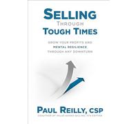 Selling Through Tough Times: Grow Your Profits and Mental Resilience Through any Downturn