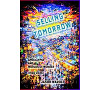 SELLING TOMORROW: Sci-Fi, Apocalypse and Worlds of Wonder (1926-2026)